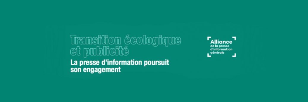 The blue image with white writing explains (in French) the Alliance Presse's environmental commitment, it says: Ecological transition and advertising - the news press continues its commitment